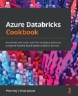 Azure Databricks Cookbook: Accelerate and scale real-time analytics solutions using the Apache Spark-based analytics service Cover Image