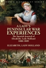 A Lady's Peninsular War Experiences: the Spanish Journal of Elizabeth, Lady Holland 1808-1809 By Elizabeth Lady Holland Cover Image