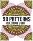90 Patterns Coloring Book: mandala coloring book for all: 90 mindful patterns and mandalas coloring book: Stress relieving and relaxing Coloring Cover Image