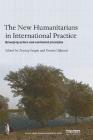 The New Humanitarians in International Practice: Emerging Actors and Contested Principles (Routledge Humanitarian Studies) By Zeynep Sezgin (Editor), Dennis Dijkzeul (Editor) Cover Image