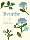 Breathe: Simple Breathing Techniques for a Calmer, Happier Life By Jean Hall Cover Image