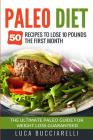 Paleo Diet: 50 Recipes to Lose 10 Pounds the First Month - The Ultimate Paleo Meal Plan for Weight Loss Guaranteed By Luca Bucciarelli Cover Image