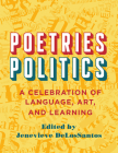 Poetries - Politics: A Celebration of Language, Art, and Learning By Jenevieve DeLosSantos (Editor), Susan Lawrence (Foreword by), Professor Mary Shaw (Contributions by), Professor Francois Cornilliat (Contributions by), Atif Atkin (Contributions by), Ouafaa Deleger (Contributions by), Ian Lovoulos (Contributions by), Devon Monaghan (Contributions by), Jenevieve DeLosSantos (Contributions by) Cover Image