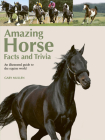 Amazing Horse Facts and Trivia: An illustrated guide to the equine world By Gary Mullen Cover Image