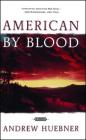 American by Blood: A Novel By Andrew Huebner Cover Image