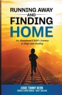 Running Away and Finding Home: An Abandoned Child's Journey to Hope and Healing By Tommy B. Webb, Brooke Webb-Gennusa, Rosie J. Williams Cover Image