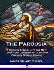 The Parousia: A Critical Inquiry into the New Testament Doctrine of Our Lord Christ's Second Coming By James Stuart Russell Cover Image