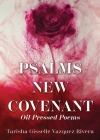 Psalms New Covenant: Oil Pressed Poems By Tarisha Gisselle Vazquez Rivera Cover Image