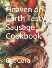 Heaven on Earth Tasty Sausage Cookbook By Laura Hoops (Editor), Cat Cora Cover Image