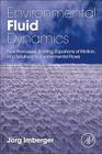 Environmental Fluid Dynamics: Flow Processes, Scaling, Equations of Motion, and Solutions to Environmental Flows By Jorg Imberger Cover Image