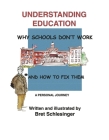 Understanding Education: Why Schools Don't Work * and How to Fix Them Cover Image