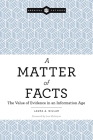 A Matter of Facts: The Value of Evidence in an Information Age (Archival Futures) Cover Image