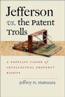 Jefferson vs. the Patent Trolls: A Populist Vision of Intellectual Property Rights Cover Image
