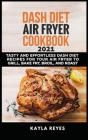 Dash Diet Air Fryer Cookbook 2021: Tasty and Effortless Dash Diet Recipes for Your Air Fryer to Grill, Bake, Fry, Broil, and Roast Cover Image