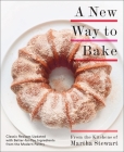 A New Way to Bake: Classic Recipes Updated with Better-for-You Ingredients from the Modern Pantry: A Baking Book Cover Image