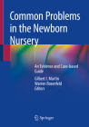 Common Problems in the Newborn Nursery: An Evidence and Case-Based Guide By Gilbert I. Martin (Editor), Warren Rosenfeld (Editor) Cover Image
