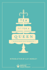 Tea Fit for a Queen: Recipes & Drinks for Afternoon Tea By Lucy Worsley (Introduction by) Cover Image