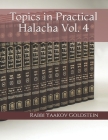 Topics in Practical Halacha Vol. 4 By Rabbi Yaakov Goldstein Cover Image