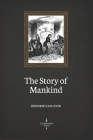 The Story of Mankind (Illustrated) By Hendrik Van Loon Cover Image