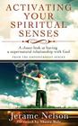 Activating Your Spiritual Senses: A closer look at having a supernatural relationship with God Cover Image