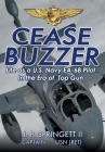 Cease Buzzer!: Life as a U.S. Navy EA-6B Pilot in the Era of Top Gun By J. P. Springett Cover Image