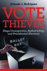 Vote Thieves: Illegal Immigration, Redistricting, and Presidential Elections By Orlando J. Rodriguez Cover Image