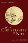 What Christianity Is Not: An Exercise in 