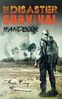 The Disaster Survival Handbook: The Disaster Preparedness Handbook for Man-Made and Natural Disasters Cover Image
