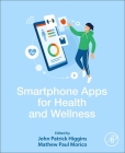 Smartphone Apps for Health and Wellness By John P. Higgins (Editor), Mathew P. Morico (Editor) Cover Image