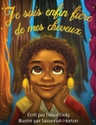 Je suis enfin fière de mes cheveux: une histoire source d'inspiration sur l'estime de soi et les critères de beauté. By Dawn Doig, Savannah Horton (Illustrator) Cover Image