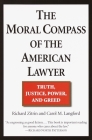 The Moral Compass of the American Lawyer: Truth, Justice, Power, and Greed By Richard A. Zitrin, Carol M. Langford Cover Image