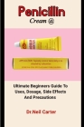 Penicillin Cream @: An Easy Guide To Treating Bacterial Skin Diseases With Penicillin Cream By Neil Carter Cover Image