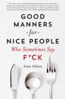 Good Manners for Nice People Who Sometimes Say F*ck By Amy Alkon Cover Image