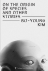 On the Origin of Species and Other Stories By Bo-Young Kim, Sunyoung Park (Editor), Joungmin Lee Comfort (Translator) Cover Image