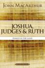 Joshua, Judges, and Ruth: Finally in the Land (MacArthur Bible Studies) By John F. MacArthur Cover Image