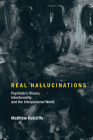 Real Hallucinations: Psychiatric Illness, Intentionality, and the Interpersonal World (Philosophical Psychopathology) By Matthew Ratcliffe Cover Image