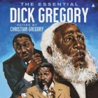 The Essential Dick Gregory By Dick Gregory, Afrika K. Kenjyatta (Read by), Andre Gaines (Read by) Cover Image