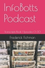 InfoBotts Podcast: Transcripts-Book 1 Episodes 0-30 By Frederick Fichman Cover Image