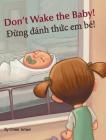 Don't Wake the Baby! / Dung danh thuc em be!: Babl Children's Books in Vietnamese and English By Chase Jensen Cover Image