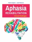 Aphasia Rehabilitation: Clinical Challenges: Clinical Challenges By Patrick Coppens, Janet Patterson Cover Image