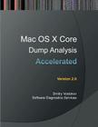 Accelerated Mac OS X Core Dump Analysis, Second Edition: Training Course Transcript with Gdb and Lldb Practice Exercises By Dmitry Vostokov, Software Diagnostics Services Cover Image