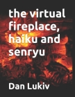 The virtual fireplace, haiku and senryu Cover Image