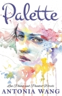 Palette: Love Poems and Painted Words By Antonia Wang Cover Image