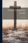 Four Hundred Years By W. H. T. Dau Cover Image