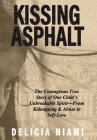 Kissing Asphalt: The Courageous True Story of One Child's Unbreakable Spirit-From Kidnapping & Abuse to Self-Love By Delicia Niami Cover Image