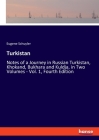 Turkistan: Notes of a Journey in Russian Turkistan, Khokand, Bukhara and Kuldja, in Two Volumes - Vol. 1, Fourth Edition By Eugene Schuyler Cover Image