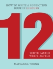 12: How to Write a Nonfiction Book in 12 Hours By Maryanna Young Cover Image