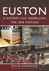Euston - A History and Modelling the 1875 Station Cover Image