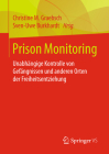 Prison Monitoring: Unabhängige Kontrolle Von Gefängnissen Und Anderen Orten Der Freiheitsentziehung By Christine M. Graebsch (Editor), Sven-Uwe Burkhardt (Editor) Cover Image