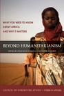 Beyond Humanitarianism: What You Need to Know about Africa and Why It Matters By Princeton N. Lyman (Editor), Patricia Dorff (Editor), Richard N. Haass (Foreword by) Cover Image